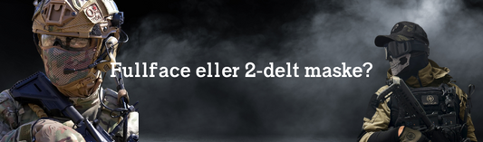 Fullface eller 2-delt maske? Ny til Airsoft?