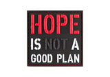 HOPE IS NOT A GOOD PLAN Patch