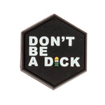 DONT BE A DICK - VELCRO PATCH